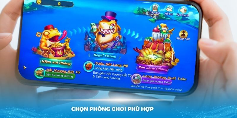 Thành viên nên chọn phòng chơi phù hợp